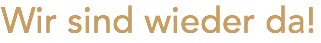 Wir sind wieder da!